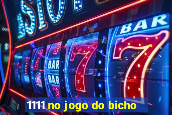 1111 no jogo do bicho